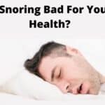 Is Snoring Bad For Your Health?