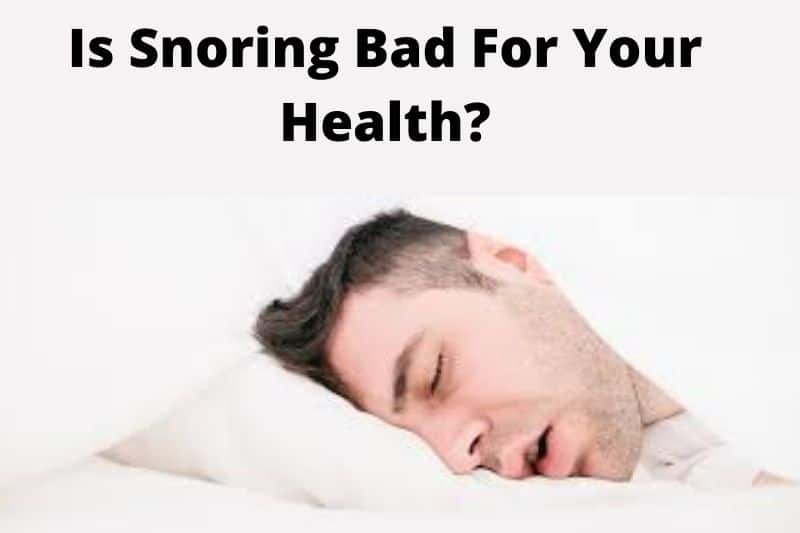 Is Snoring Bad For Your Health