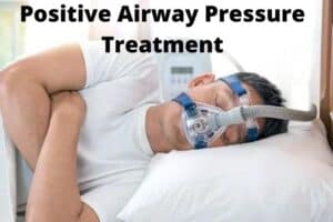 Positive Airway Pressure Treatment