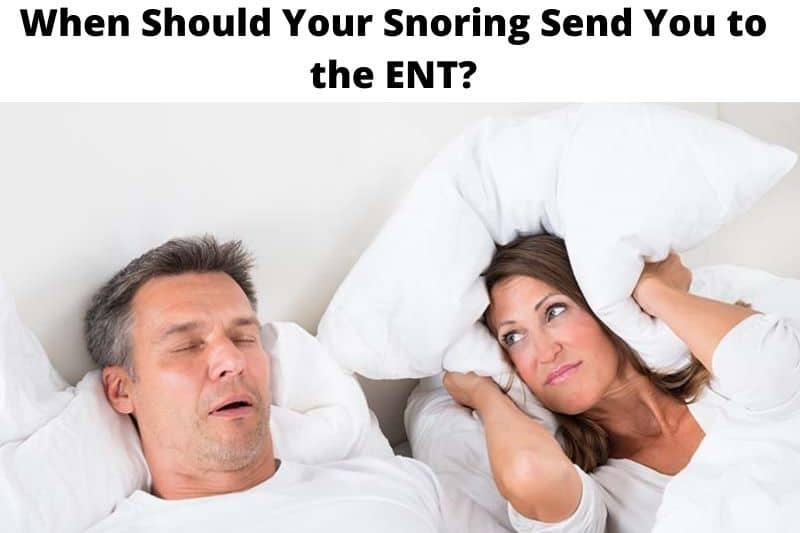 When Should Your Snoring Send You to the ENT